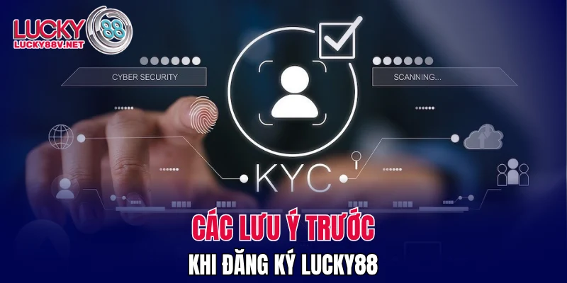 Các lưu ý trước khi đăng ký LUCKY88