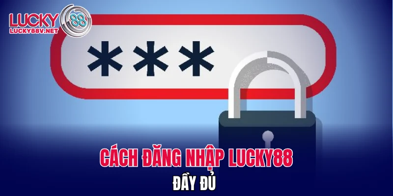 Cách đăng nhập LUCKY88 đầy đủ