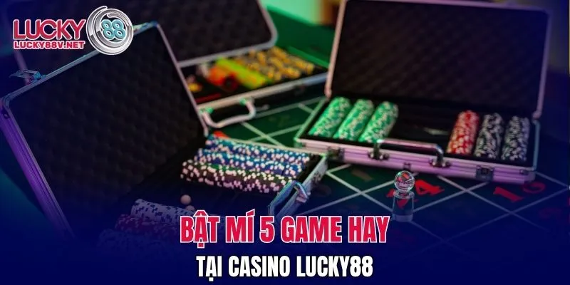 Bật mí 5 game hay tại casino LUCKY88