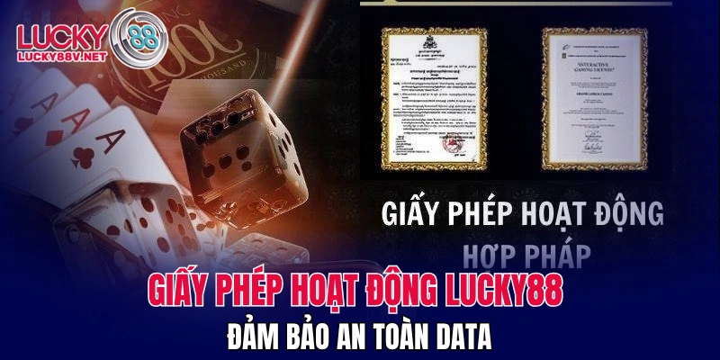 Giấy phép hoạt động LUCKY88 đảm bảo an toàn data