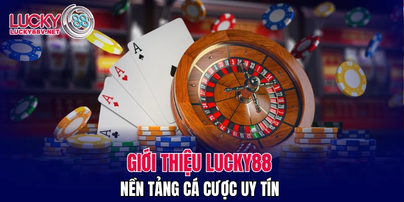 Giới thiệu LUCKY88 - nền tảng cá cược uy tín 