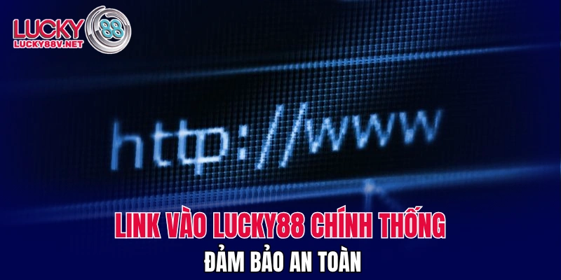 Link vào LUCKY88 chính thống đảm bảo an toàn