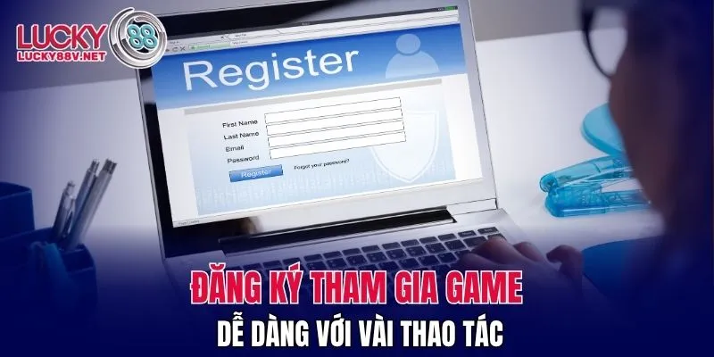 Đăng ký tham gia game dễ dàng với vài thao tác
